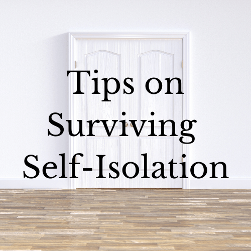 Tips on Surviving&nbsp;Self-Isolation