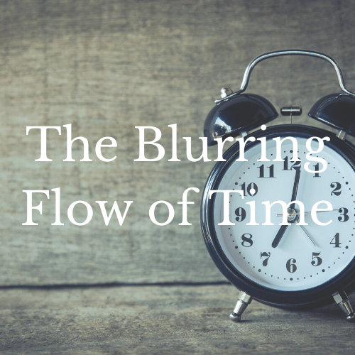 The Blurring Flow of&nbsp;Time