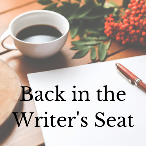 Back in the Writer’s&nbsp;Seat