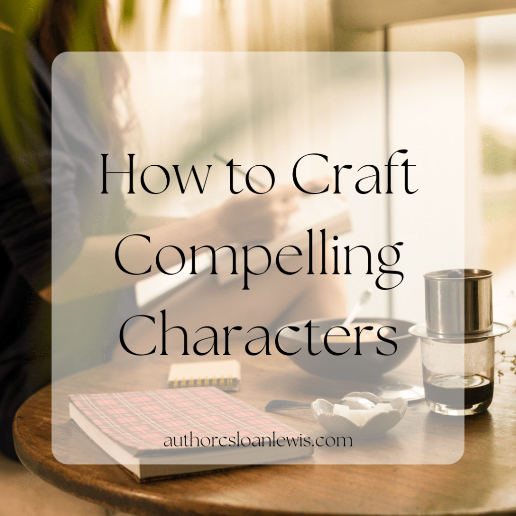 How to Craft Compelling&nbsp;Characters