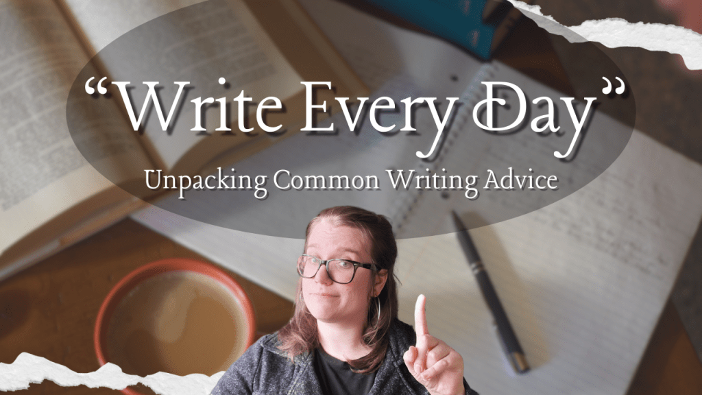 “Write Every Day” – Unpacking Common Writing&nbsp;Advice