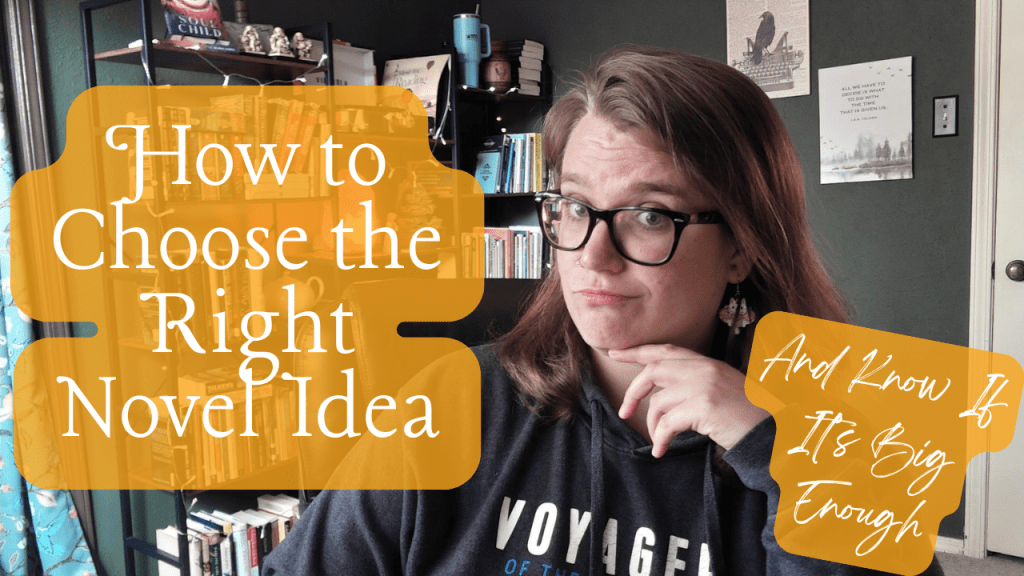 How to Choose the Right Novel Idea (And Know If It’s Big Enough) -New YT&nbsp;Video